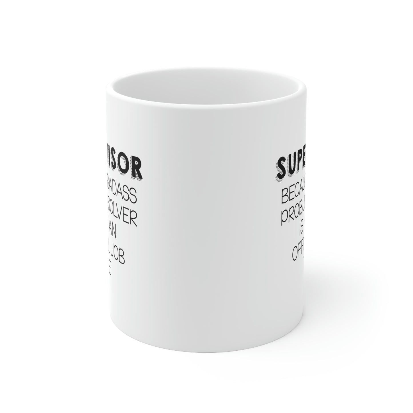 Funny Supervisor 11oz Coffee Mug - Because Badass Problem Solver Is Not An Official Job Title. - Best Sarcasm Christmas Cup For Boss Men Women Coworker
