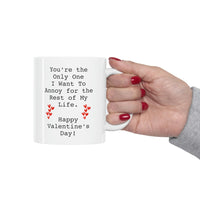 Load image into Gallery viewer, Valentins Day, You&#39;re the Only One I want To Annoy for the Rest of My Life, Funny Coffee Mug For Him Her, Love Cup For Wife Husband
