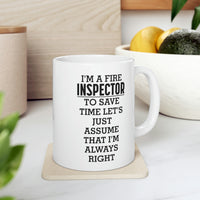 Load image into Gallery viewer, Fire Inspector Gifts - I’m A Fire Inspector. To Save Time Let’s Just Assume That I’m Always Right White Coffee Mug, Tea Cup

