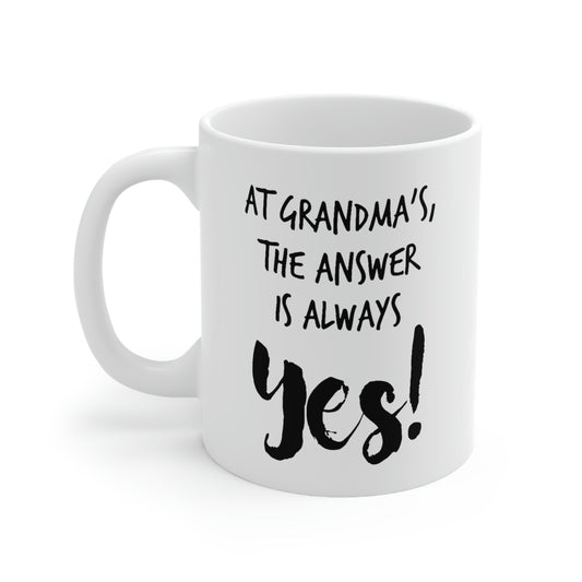 At Grandma’s, The Answer Is Always YES! - Grandma White Coffee Mug, Tea Cup