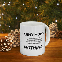 Load image into Gallery viewer, Funny Coffee Mug - Army Moms. Nothing Gets In Their Way Of A Ringing Cellphone That Might Be From Her Soldier. Nothing. Tea Cup For Army Mom
