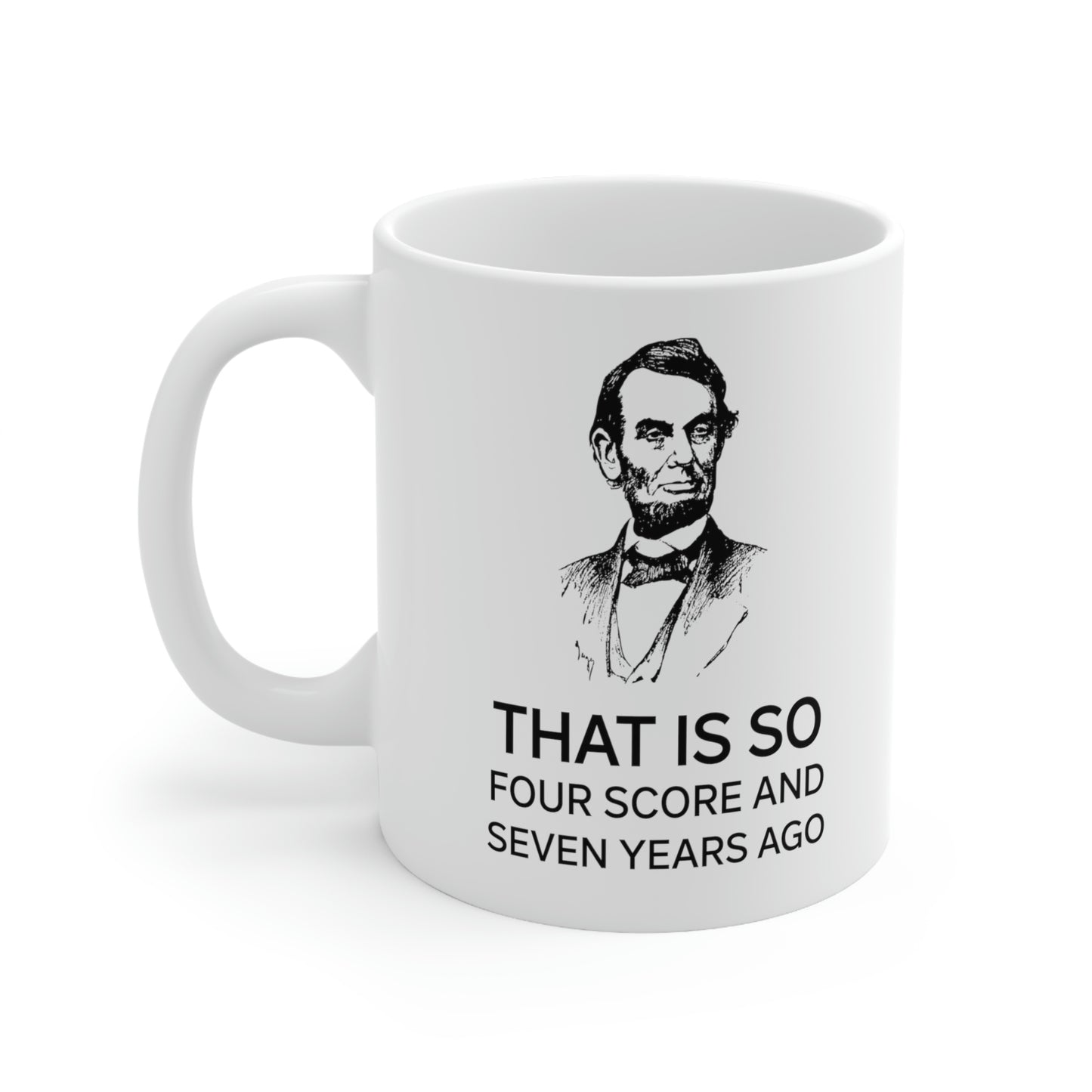 American Patriot Gifts - That Is So Four Score And Seven Years Ago – American Patriot White Coffee Mug, Tea Cup