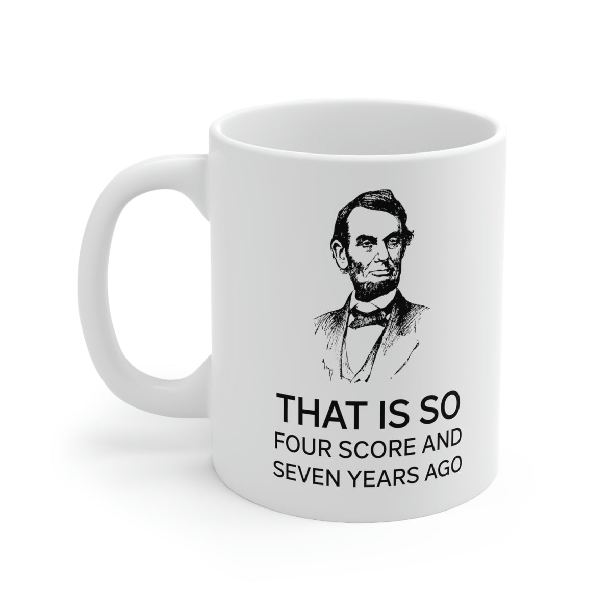 American Patriot Gifts - That Is So Four Score And Seven Years Ago – American Patriot White Coffee Mug, Tea Cup