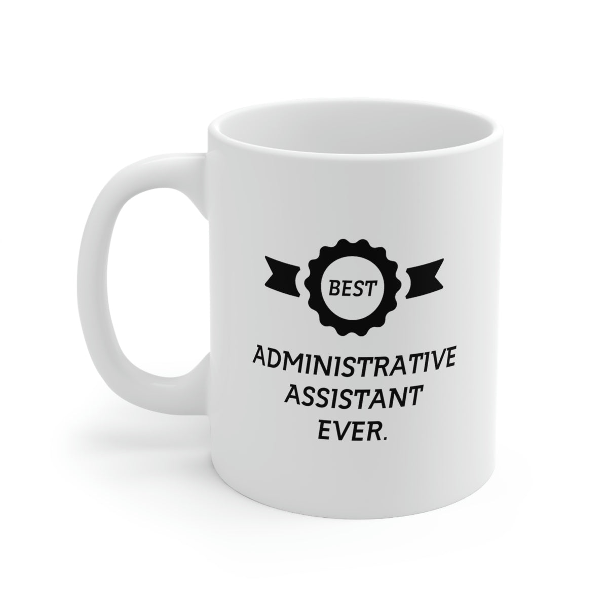 Best Admin Coffee Mug - Best Administrative Assistant Ever - Gag Gift For Administrative Assistant