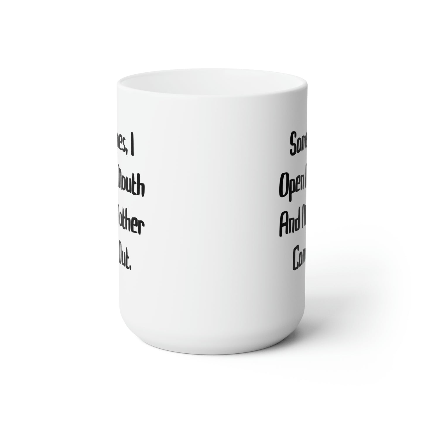 Sometimes, I Open My Mouth And My Mother Comes Out. Mother 15oz Mug, Cute Mother, Cup For Mom