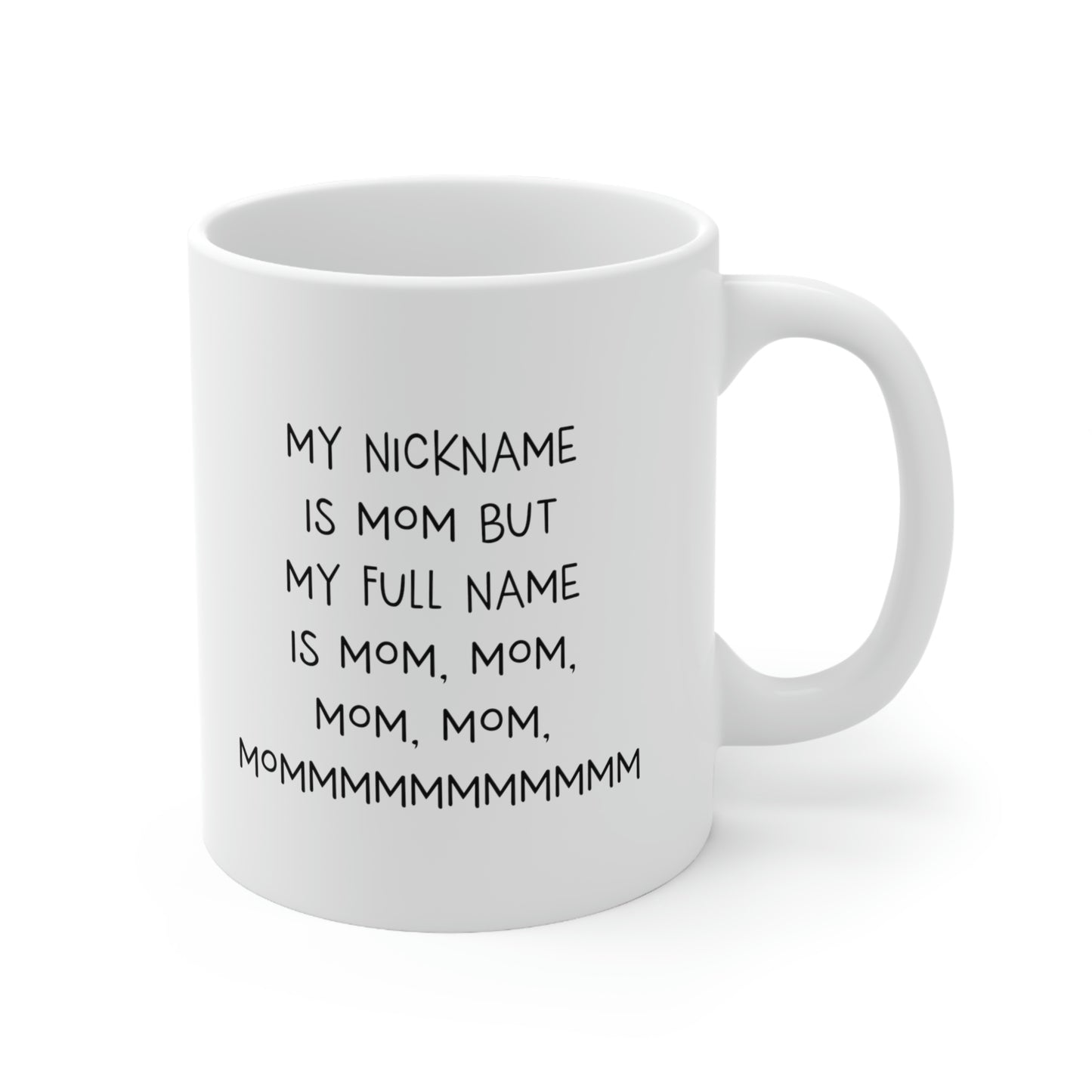 Mom Coffee Mug, My Nickname Is Mom But My Full Name Is Mom, Mom, Mom, Mom, Mommmmmmmmmmm, Funny Mothers Day For Mommy From Son Daughter