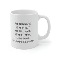 Load image into Gallery viewer, Mom Coffee Mug, My Nickname Is Mom But My Full Name Is Mom, Mom, Mom, Mom, Mommmmmmmmmmm, Funny Mothers Day For Mommy From Son Daughter
