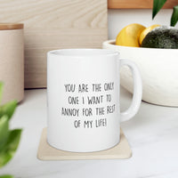 Load image into Gallery viewer, Wife Husband Coffee Mug, You Are The Only One I Want To Annoy For The Rest Of My Life, Wedding Anniversary Birthday Love For Men Women
