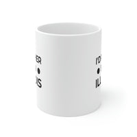 Load image into Gallery viewer, Illinois State 11oz Coffee Mug - I&#39;d rather be in - Unique Funny Gift For Men and Women
