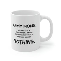 Load image into Gallery viewer, Funny Coffee Mug - Army Moms. Nothing Gets In Their Way Of A Ringing Cellphone That Might Be From Her Soldier. Nothing. Tea Cup For Army Mom
