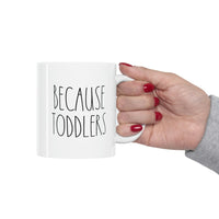 Load image into Gallery viewer, Mom Coffee Mug, Because Toddlers, Funny Mothers Day For Mommy From Son Daughter
