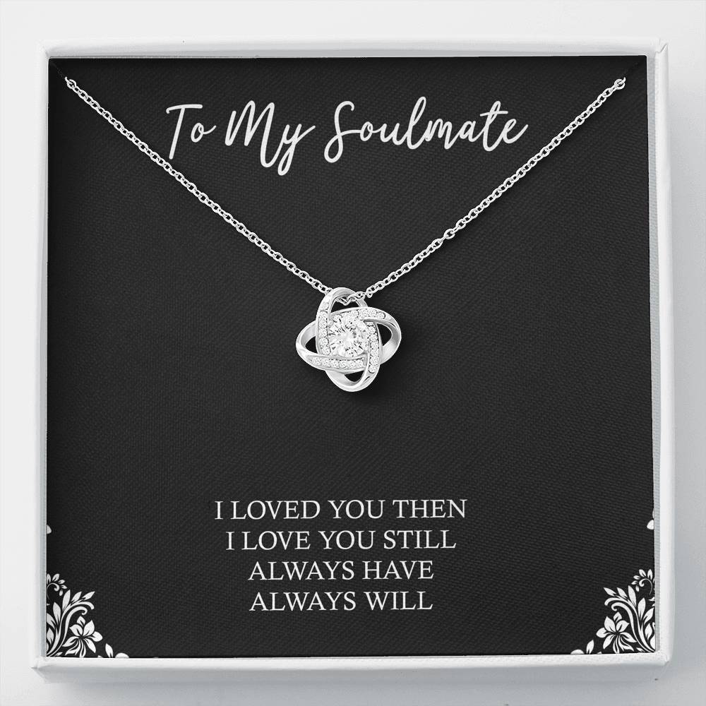 To My Soulmate, I Loved You Then, Love Knot Necklace For Girlfriend, Anniversary Birthday Valentines Day Gifts From Boyfriend
