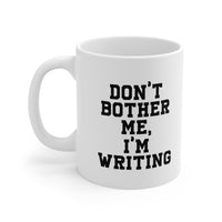 Load image into Gallery viewer, Funny Writer Gifts - Don’t Bother Me, I’m Writing - Perfect Funny Mugs For Men &amp; Women
