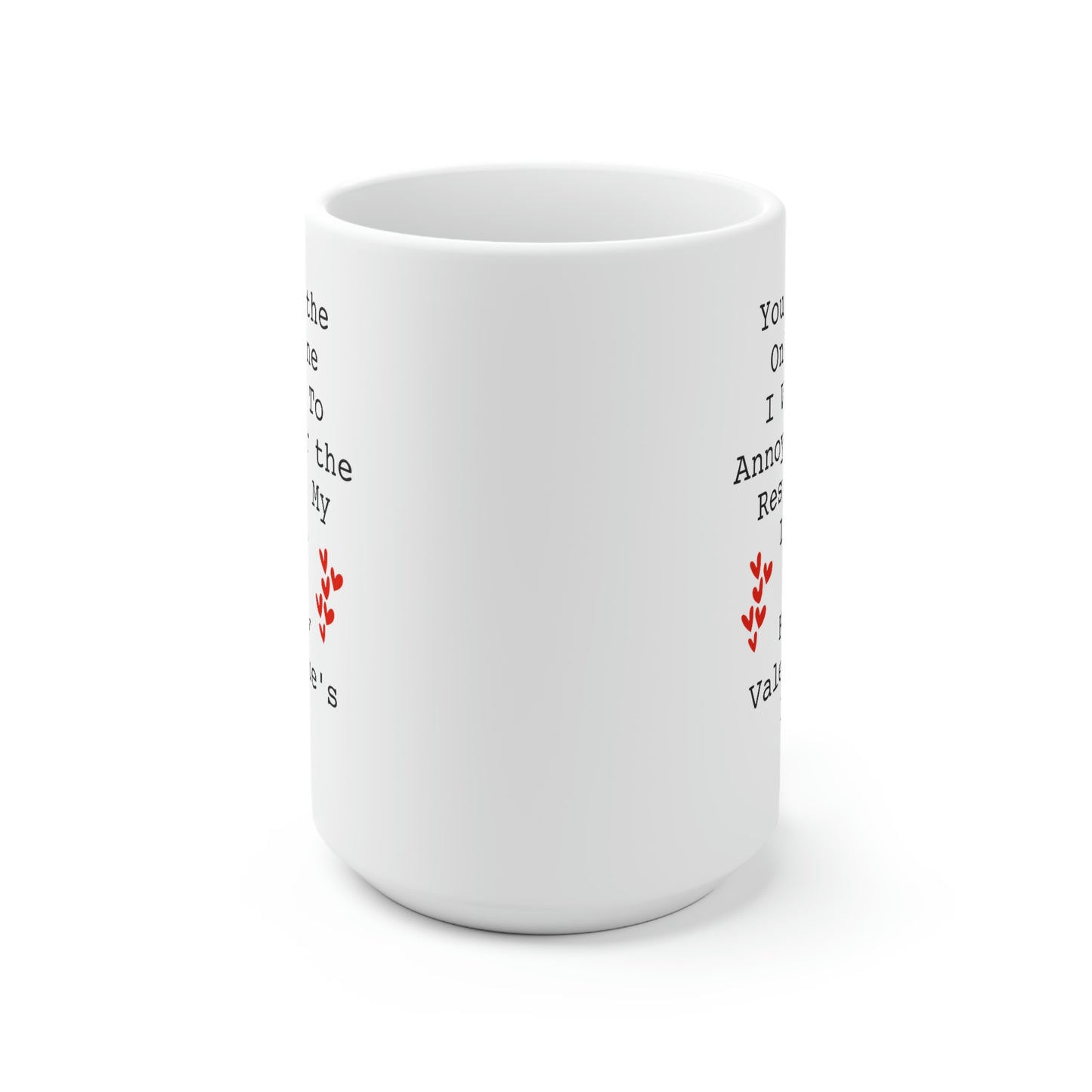 Valentins Day, You're the Only One I want To Annoy for the Rest of My Life, Funny 15oz Coffee Mug For Him Her, Love Cup For Wife Husband