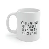 Load image into Gallery viewer, Valentins Day, You Are The Only One I Want To Annoy For The Rest Of My Life, Funny Coffee Mug For Him Her, Love Cup For Wife Husband
