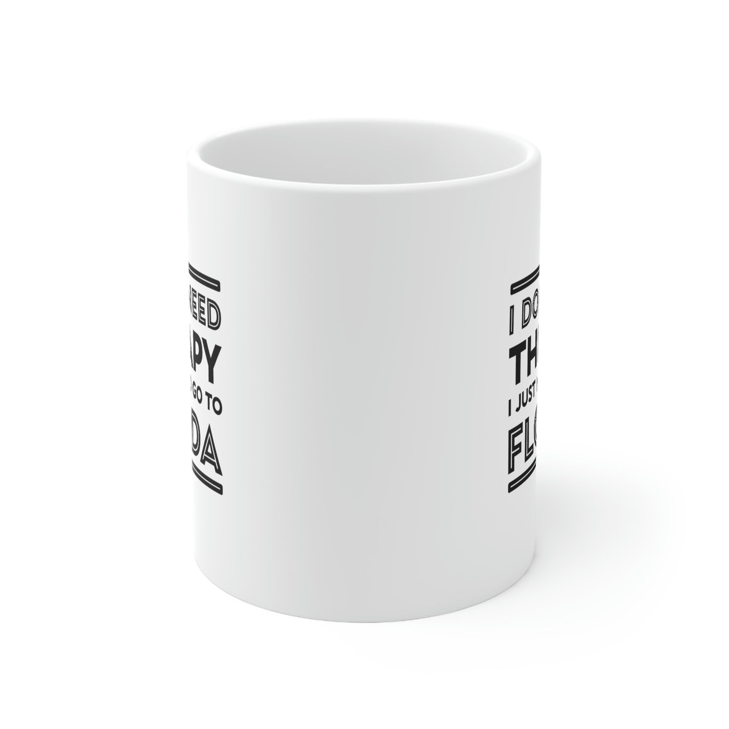 Florida Coffee Mug - I don't need therapy. I just need to go to - State Unique Funny Gifts For Men and Women