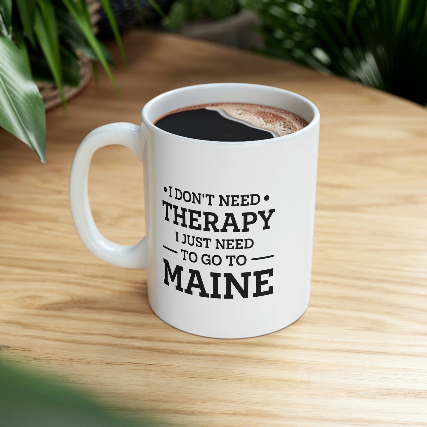 Maine Coffee Mug - I don't need therapy. I just need to go to - State Unique Funny Gifts For Men and Women