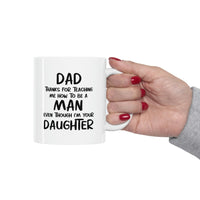 Load image into Gallery viewer, Fathers Day Coffee Mug, Dad, Thanks For Teaching Me How To Be A Man Even Though I&#39;m Your Daughter, Unique Gifts For Dad From Daughter Son
