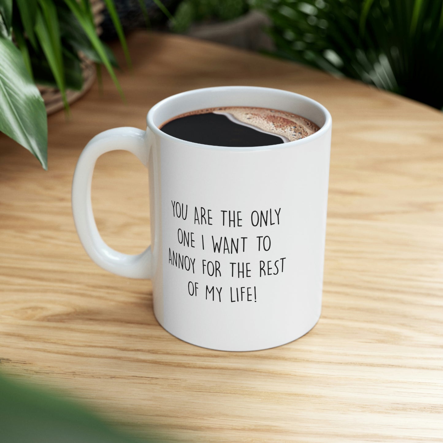 Wife Husband Coffee Mug, You Are The Only One I Want To Annoy For The Rest Of My Life, Wedding Anniversary Birthday Love For Men Women