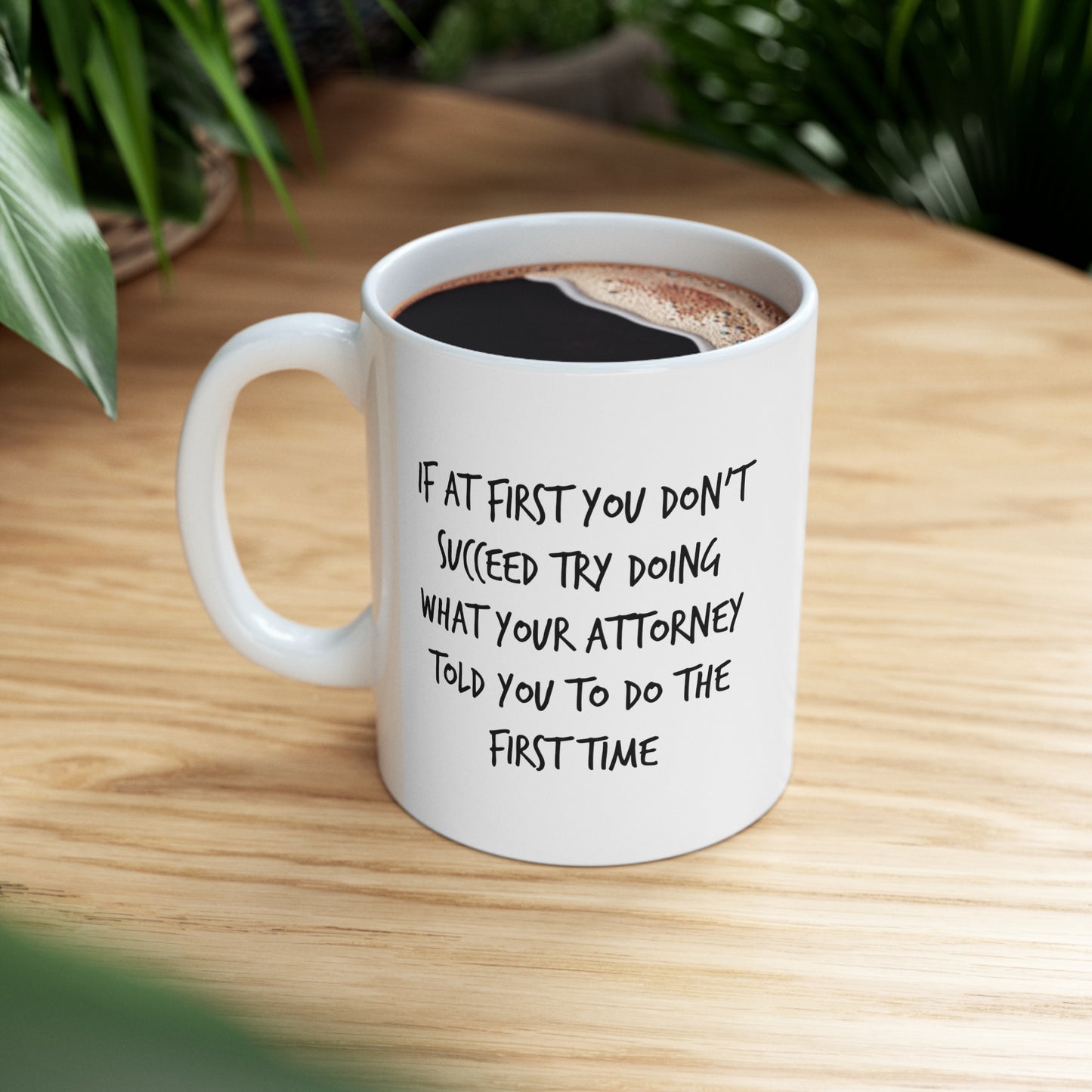 Funny Attorney Coffee Mug - If At First You Don’t Succeed Try Doing What Your Attorney Told You To Do The First Time - Best Lawyer Graduation Christmas Gifts For Women Men