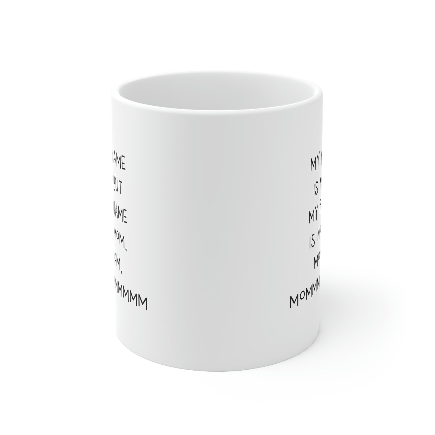 Mom Coffee Mug, My Nickname Is Mom But My Full Name Is Mom, Mom, Mom, Mom, Mommmmmmmmmmm, Funny Mothers Day For Mommy From Son Daughter