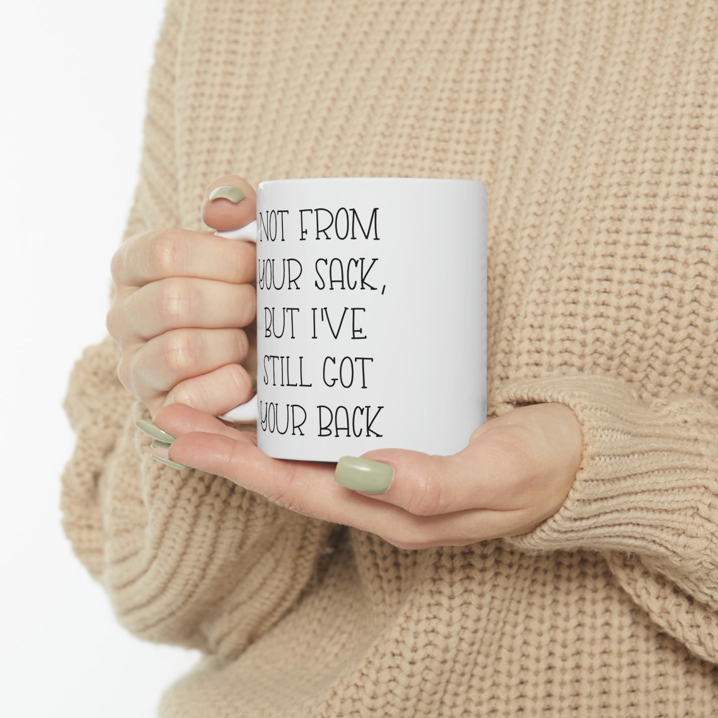 Funny Dad Coffee Mug, Not From Your Sack, But I've Still Got Your Back, Father