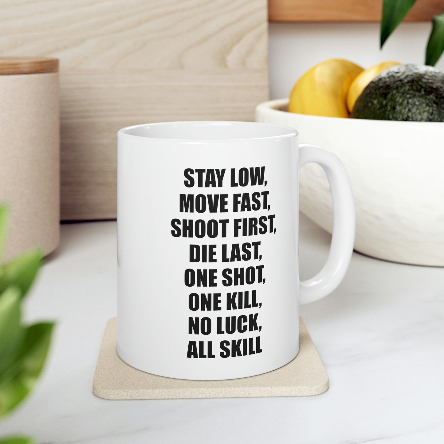 Coffee Mug - Stay Low, Move Fast, Shoot First, Die Last, One Shot, One Kill, No Luck, All Skill Tea Cup For Army Veteran