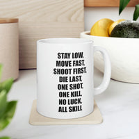 Load image into Gallery viewer, Coffee Mug - Stay Low, Move Fast, Shoot First, Die Last, One Shot, One Kill, No Luck, All Skill Tea Cup For Army Veteran
