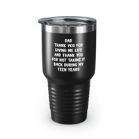 Load image into Gallery viewer, Dad 30oz Tumbler, Dad Thank You For Giving Me Life And Thank You For Not Taking It Back During My Teen Years, Black Insulated Cup For Father From Daughter Son
