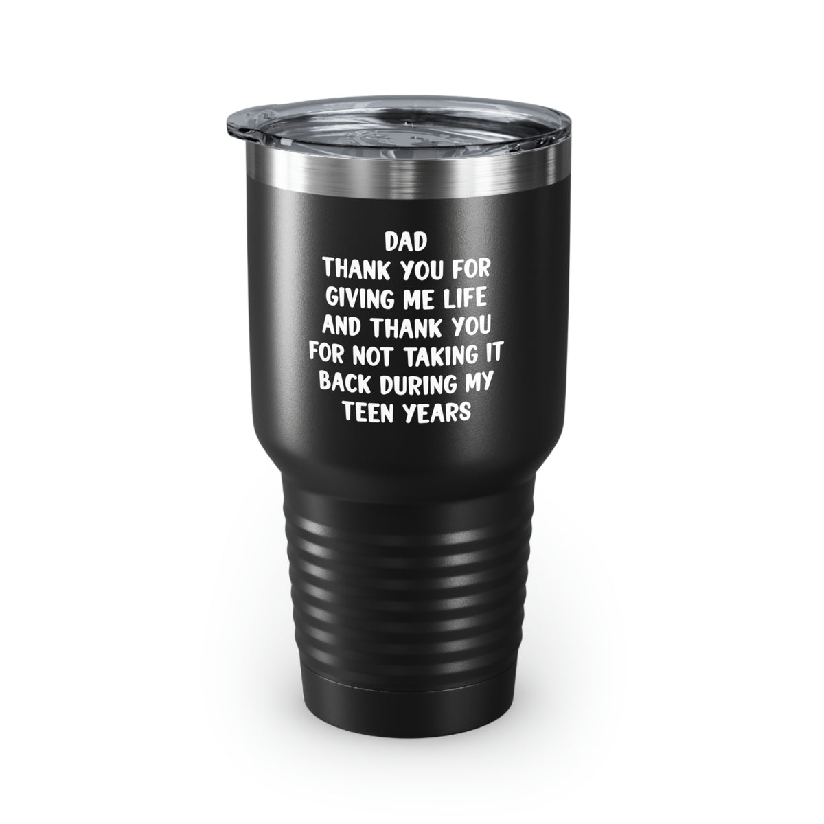 Dad 30oz Tumbler, Dad Thank You For Giving Me Life And Thank You For Not Taking It Back During My Teen Years, Black Insulated Cup For Father From Daughter Son