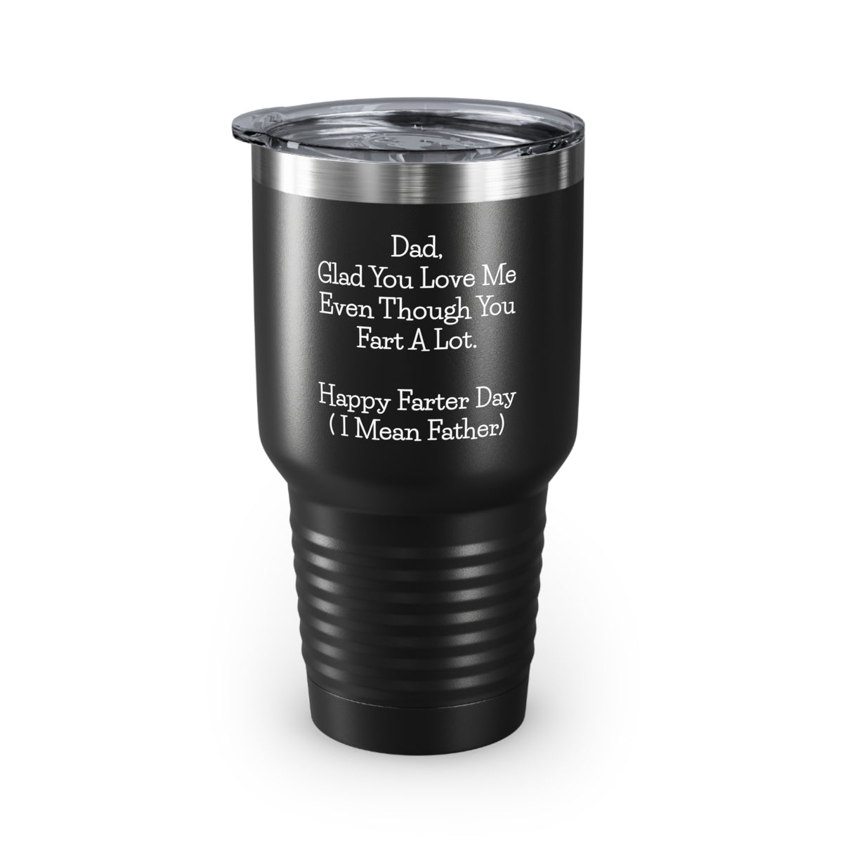 Dad 30oz Tumbler, Dad, Glad You Love Me Even Though You Fart A Lot. Happy Farter Day (I Mean Father), Black Insulated Cup For Father From Daughter Son