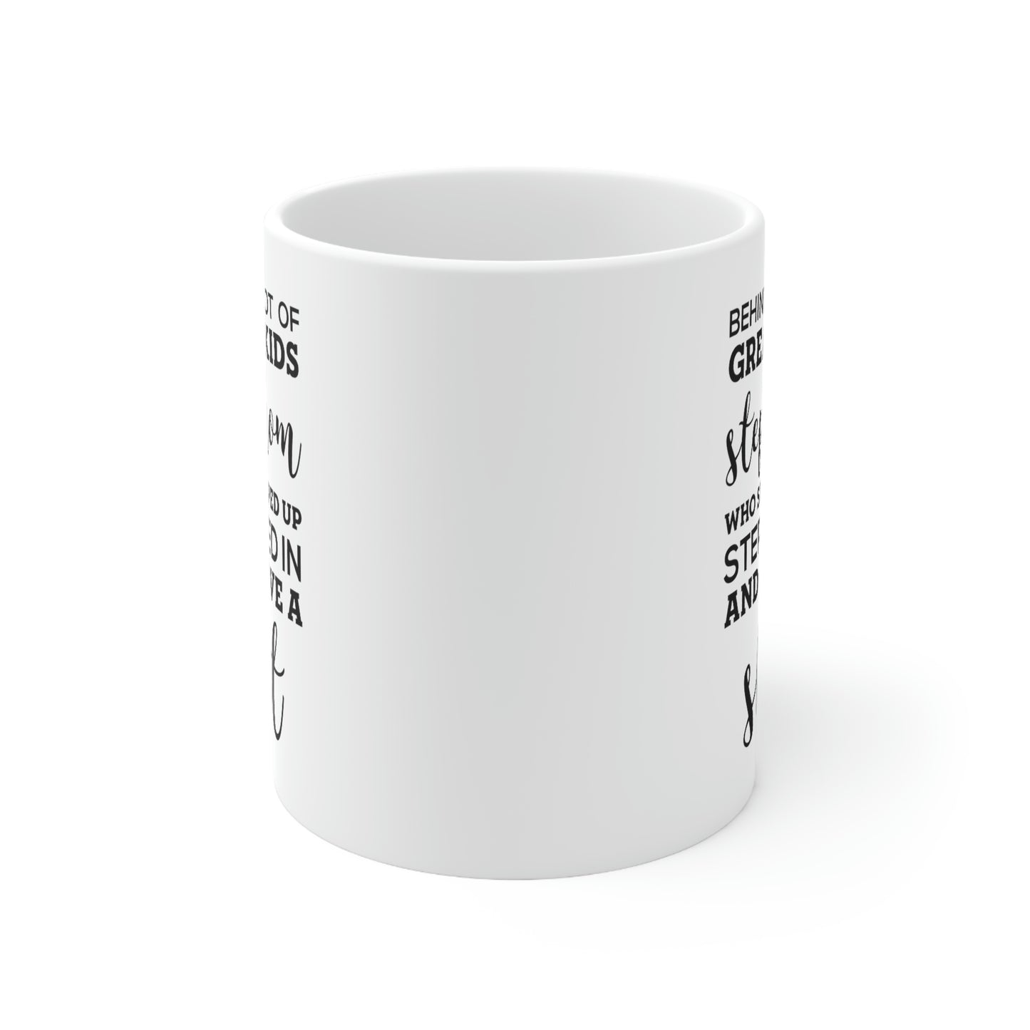 Behind A Lot Of Great Kids Is A Stepmom Who Stepped Up, Stepped In And Gave A Shit - Perfect Tea Cup & Coffee Mug For Step Mom