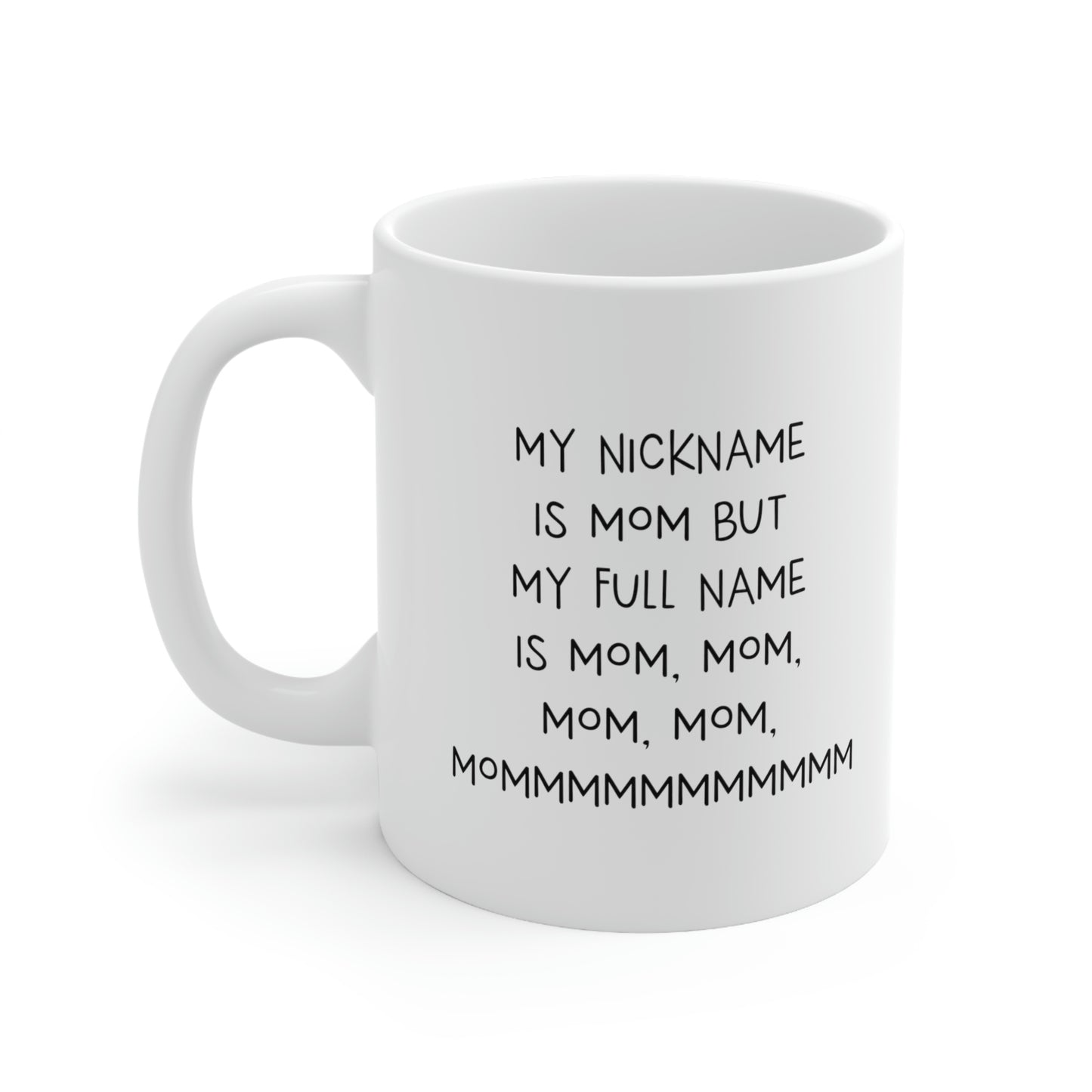 Mom Coffee Mug, My Nickname Is Mom But My Full Name Is Mom, Mom, Mom, Mom, Mommmmmmmmmmm, Funny Mothers Day For Mommy From Son Daughter