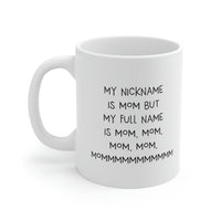 Load image into Gallery viewer, Mom Coffee Mug, My Nickname Is Mom But My Full Name Is Mom, Mom, Mom, Mom, Mommmmmmmmmmm, Funny Mothers Day For Mommy From Son Daughter
