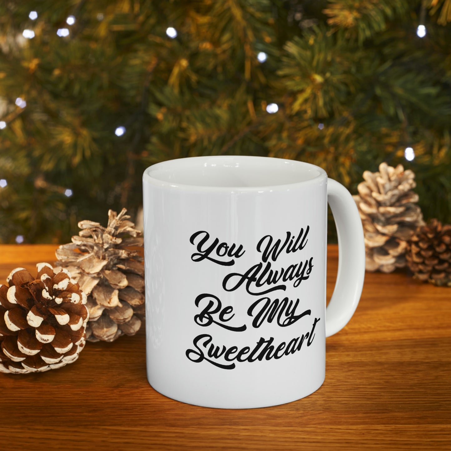 Funny Love Coffee Mug - You Will Always Be My Sweetheart - Meaningful Valentine Gifts For Her