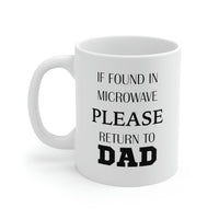 Load image into Gallery viewer, If Found In Microwave Please Return To Dad - Father’s Day Ceramic Coffee Cup
