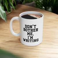 Load image into Gallery viewer, Funny Writer Gifts - Don’t Bother Me, I’m Writing - Perfect Funny Mugs For Men &amp; Women
