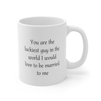 Load image into Gallery viewer, Valentine’s Day Coffee Mug - You are the luckiest guy in the world I would love to be married to me - Funny Gifts For Husband From Wife
