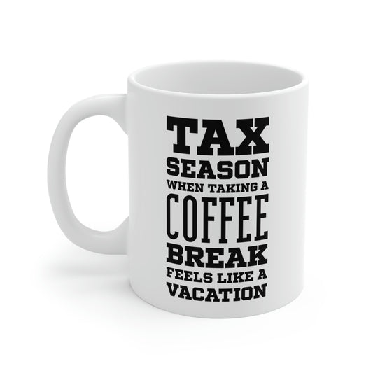 Ceramic Mug 11ozFunny Tax Coffee Mug - Tax Season - Gag Gift For Tax Accountant Season Preparer