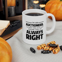 Load image into Gallery viewer, Auctioneer Gifts - I’m An Auctioneer. To Save Time Let’s Just Assume That I’m Always Right - Perfect Mugs For Men &amp; Women
