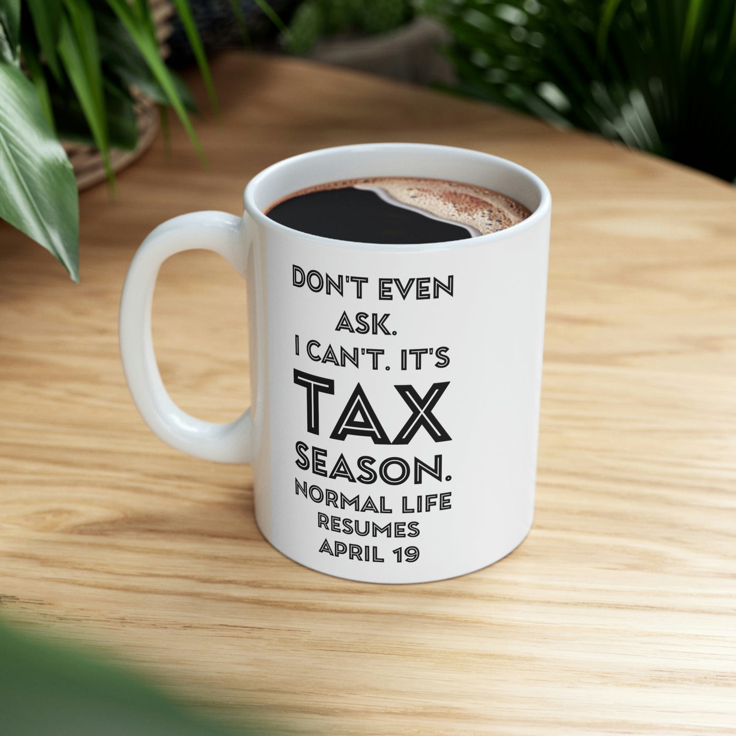Tax Coffee Mug - Don't even ask I can't. It's Tax Season - Gag Gift For Tax Accountant Preparer