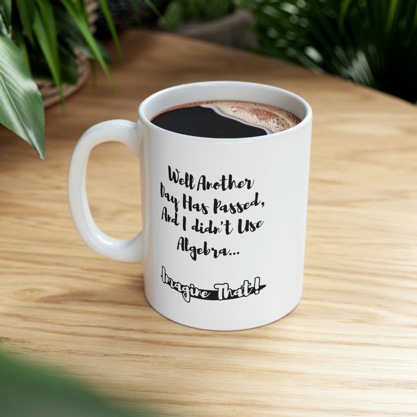 Funny Mathematical Formulas Coffee Mug - Well Another Day Has Passed, And I didn't Use Algebra Cup - Fun Love Math Gifts for Teacher