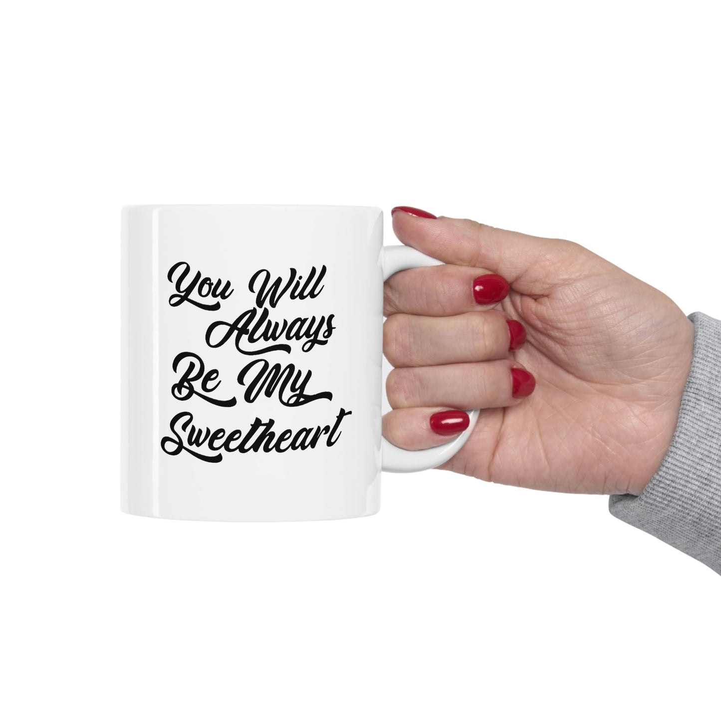 Funny Love Coffee Mug - You Will Always Be My Sweetheart - Meaningful Valentine Gifts For Her
