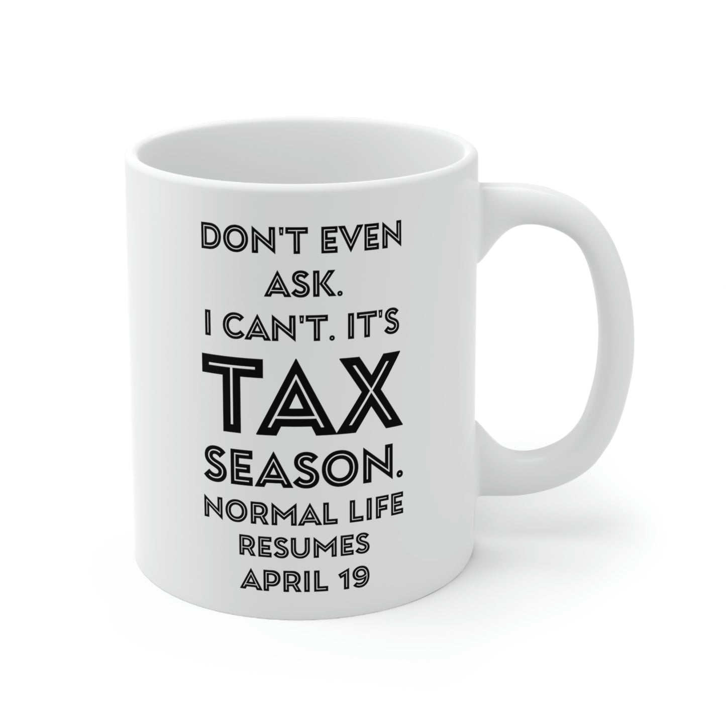 Tax Coffee Mug - Don't even ask I can't. It's Tax Season - Gag Gift For Tax Accountant Preparer