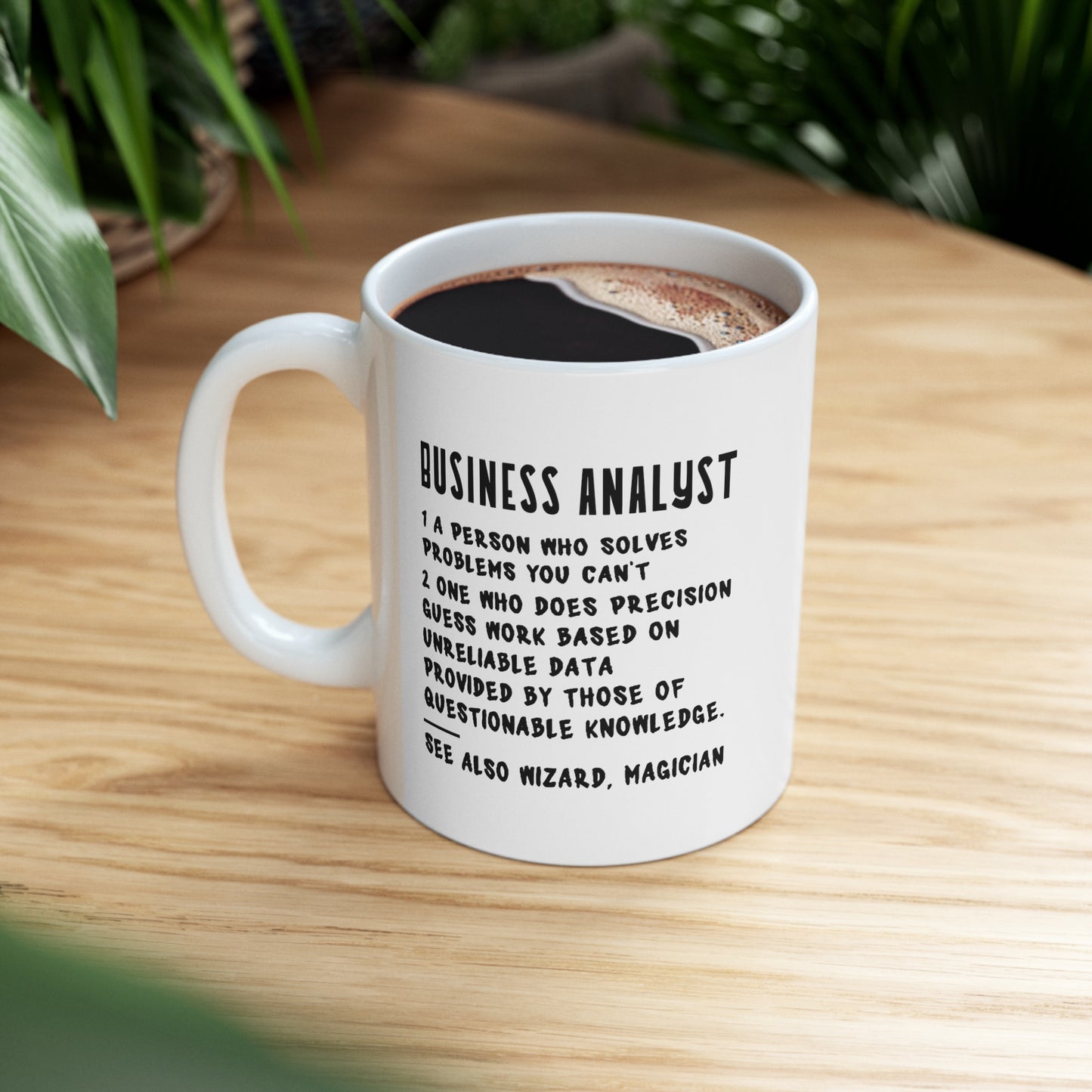 Business Analyst. 1 A Person Who Solves Problems You Can’t Perfect Tea Cup & Coffee Mug For Business Analyst