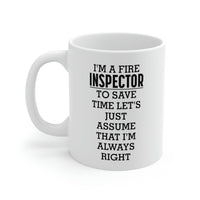 Load image into Gallery viewer, Fire Inspector Gifts - I’m A Fire Inspector. To Save Time Let’s Just Assume That I’m Always Right White Coffee Mug, Tea Cup
