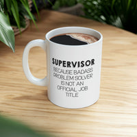 Load image into Gallery viewer, Funny Supervisor 11oz Coffee Mug - Because Badass Problem Solver Is Not An Official Job Title. - Best Sarcasm Christmas Cup For Boss Men Women Coworker
