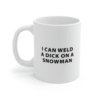 Load image into Gallery viewer, Welder Coffee Mug - I Can Weld A Dick On A Snowman - Welders Gifts For Men Women
