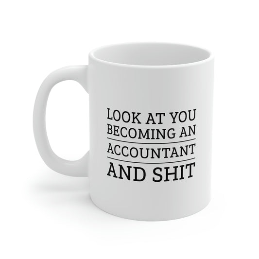 Accountant Coffee Mug - Look at you becoming an Accountant and shit | Funny Graduation Gift