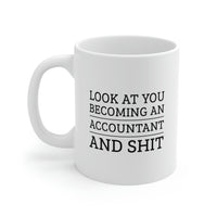 Load image into Gallery viewer, Accountant Coffee Mug - Look at you becoming an Accountant and shit | Funny Graduation Gift
